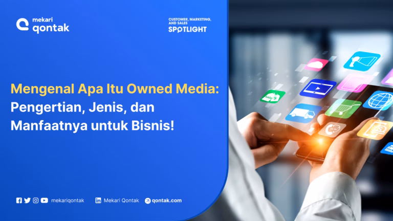 Apa itu Owned Media? Pengertian, Jenis, dan Manfaatnya untuk Bisnis!