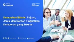Komunikasi Bisnis: Tujuan, Jenis, dan Contoh Tingkatkan Kolaborasi yang Sukses