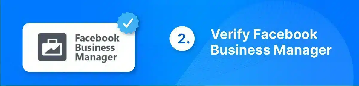 Step 2: Verify your Facebook Business Manager account to link your Facebook Page to your WhatsApp Business Account and expand your reach.