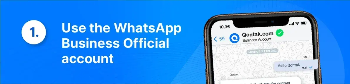 Step 1 is to use the WhatsApp Business Official account, a separate app from regular WhatsApp. This app is designed specifically for businesses and offers features such as automated messages, labels, and quick replies.