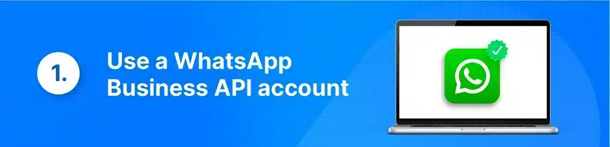 First, you need a WhatsApp Business API account to access advanced auto-reply features for your business.