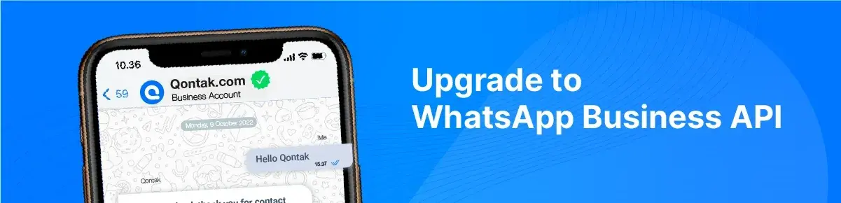 Upgrade to WhatsApp Business API for advanced features and greater control over customer communication.