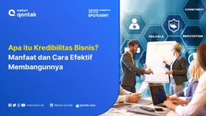 Apa itu Kredibilitas Bisnis? Manfaat dan Cara Efektif Membangunnya