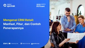 Mengenal CRM Retail: Manfaat, Fitur, dan Contoh Penerapannya