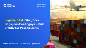 Logistic CRM: Fitur, Cara Kerja, dan Pentingnya untuk Efektivitas Proses Bisnis