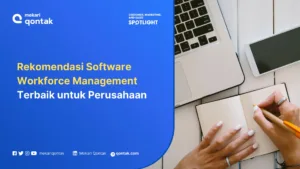 Rekomendasi Software Workforce Management Terbaik untuk Perusahaan