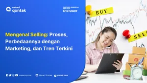 Mengenal Proses Selling: Perbedaannya dengan Marketing, dan Tren Terkini