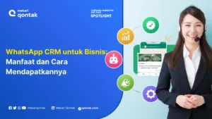 WhatsApp CRM untuk Bisnis: Manfaat dan Cara Mendapatkannya