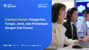 Contact Center: Pengertian, Fungsi, Jenis dan Perbedaan dengan Call Center