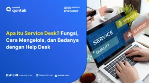 Apa itu Service Desk? Fungsi, Cara Mengelola, dan Bedanya dengan Help Desk