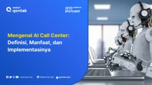 Mengenal AI Call Center: Definisi, Manfaat, dan Implementasinya