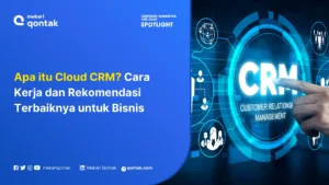 Apa itu Cloud CRM? Cara Kerja dan Rekomendasi Terbaiknya untuk Bisnis