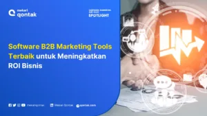 Rekomendasi Software B2B Marketing Tools Terbaik untuk Meningkatkan ROI Bisnis