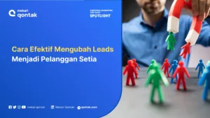 cara Efektif Mengubah Leads Menjadi Pelanggan Setia