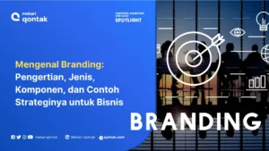 Branding: Pengertian, Jenis, Komponen, dan Contoh Strateginya untuk Bisnis