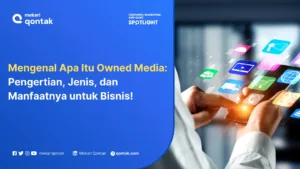 Owned Media: Definisi, Jenis, dan Manfaatnya untuk Bisnis