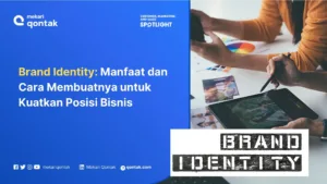 Brand Identity: Manfaat dan Cara Membuatnya untuk Kuatkan Posisi Bisnis