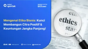 Memahami Etika Bisnis: Manfaat, Tujuan, Prinsip dan Contohnya