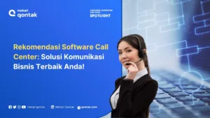 Rekomendasi Software Call Center Terbaik untuk Bisnis