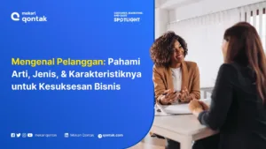 Mengenal Pelanggan: Pengertian, Jenis, Karakteristik dan Perbedaannya dengan Konsumen