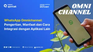 WhatsApp Omnichannel: Pengertian, Manfaat dan Cara Integrasi dengan Aplikasi Lain