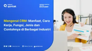 Mengenal CRM: Pengertian, Tujuan, Manfaat, Kelebihan dan Fungsinya