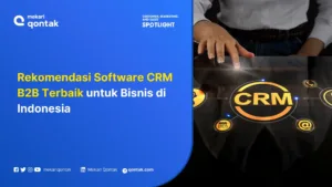 Rekomendasi Software CRM B2B Terbaik untuk Bisnis di Indonesia