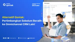 Alternatif Qontak: Pertimbangkan Sebelum Beralih ke Solusi Omnichannel CRM Lain!