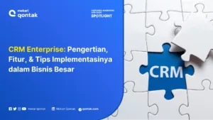 CRM Enterprise: Pengertian, Fitur, & Tips Implementasinya dalam Bisnis Besar