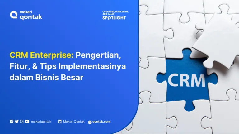 CRM Enterprise: Pengertian, Fitur, dan Tips Implementasinya dalam Bisnis Besar